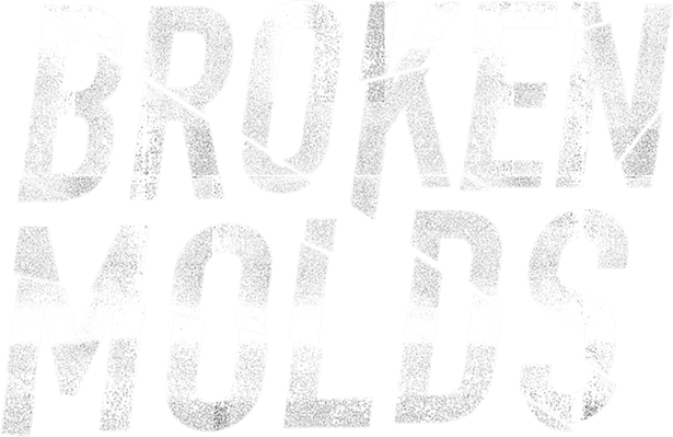 Broken Molds