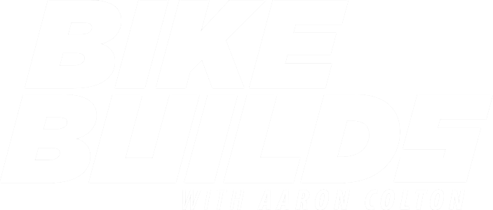 Bike Builds with Aaron Colton